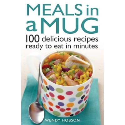 Abbildung von Meals in a Mug: 100 delicious recipes ready to eat minutes