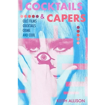 Abbildung von Cocktails and Capers: Cult Cinema, Cocktails, Crime, &amp; Cool