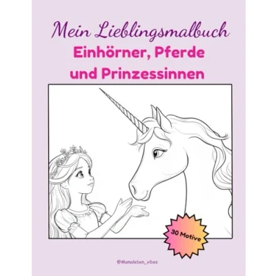 Abbildung von Mein Lieblingsmalbuch: Einhörner, Pferde und Prinzessinnen 30 Motive zum Ausmalen für Kinder ab 6 Jahren