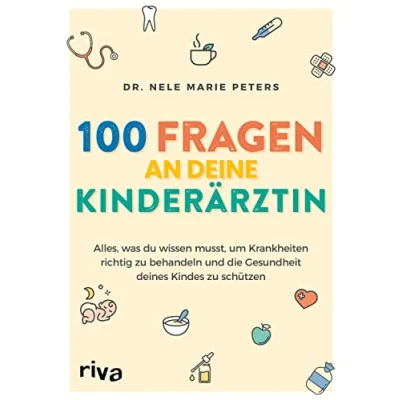 Abbildung von 100 Fragen an deine Kinderärztin: Alles, was du wissen musst, um Krankheiten richtig zu behandeln und die Gesundheit deines Kindes schützen