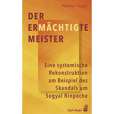 Abbildung von Der ermächtigte Meister: Eine systemische Rekonstruktion am Beispiel des Skandals um Sogyal Rinpoche
