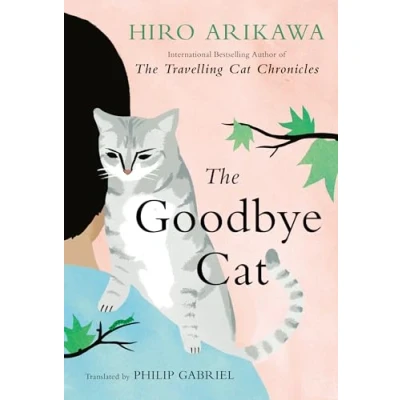 Abbildung von THE Goodbye Cat: uplifting tale of wise cats and their humans by global bestselling author TRAVELLING CAT CHRONICLES