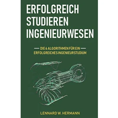 Abbildung von Erfolgreich studieren Ingenieurwesen: Die 6 Algorithmen für ein erfolgreiches Ingenieurstudium