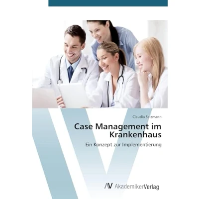 Abbildung von Case Management im Krankenhaus: Ein Konzept zur Implementierung