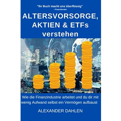 Abbildung von Altersvorsorge, Aktien &amp; ETFs verstehen: Wie die Finanzindustrie arbeitet und du dir mit wenig Aufwand selbst ein Vermögen aufbaust