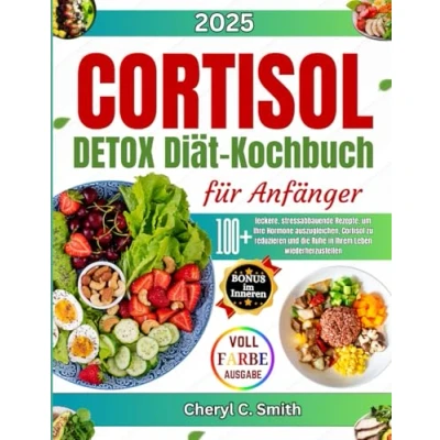 Abbildung von Cortisol Detox Diät Kochbuch für Anfänger: 100+ leckere, stressabbauende Rezepte, um Ihre Hormone auszugleichen, zu reduzieren und die Ruhe in Ihrem Leben wiederherzustellen