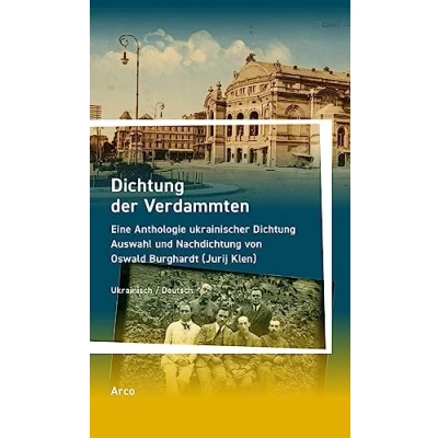 Abbildung von Dichtung der Verdammten: Eine Anthologie ukrainischer Dichtung, ausgewählt und übertragen von Oswald Burghardt (Jurij Klen). Zweisprachige Ausgabe: ... an den Autor Dmytro Tschyshewskyj.