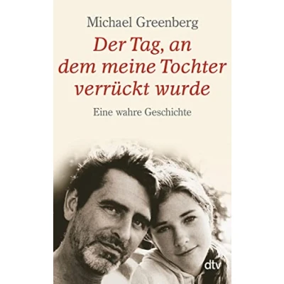 Abbildung von Der Tag, an dem meine Tochter verrückt wurde: Eine wahre Geschichte