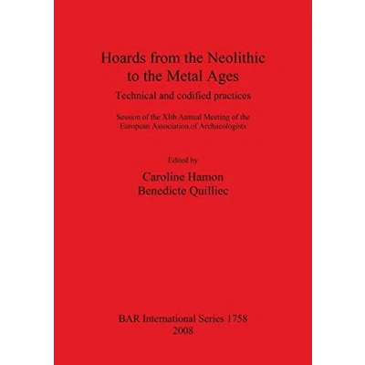 Abbildung von Hoards from the Neolithic to Metal Ages: Technical and codified practices. (British Archaeological Reports British Series, Band 1758)