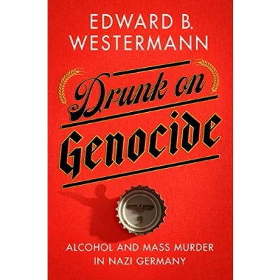 Abbildung von Drunk on Genocide: Alcohol and Mass Murder in Nazi Germany (Battlegrounds: Cornell Studies Military History)