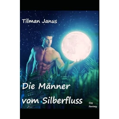 Abbildung von Die Männer vom Silberfluss: Gay Fantasy Roman (Gay Geschichten)
