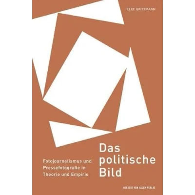 Abbildung von Das politische Bild: Fotojournalismus und Pressefotografie in Theorie Empirie