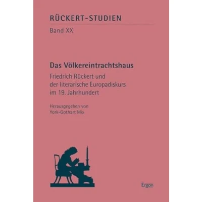 Abbildung von &quot;Das Völkereintrachtshaus&quot;: Friedrich Rückert und der literarische Europadiskurs im 19. Jahrhundert (Rückert Studien)