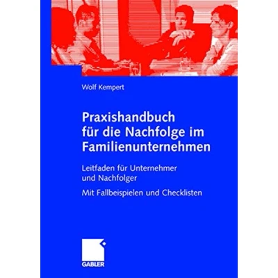 Abbildung von Praxishandbuch für die Nachfolge im Familienunternehmen: Leitfaden Unternehmer und Nachfolger Mit Fallbeispielen Checklisten