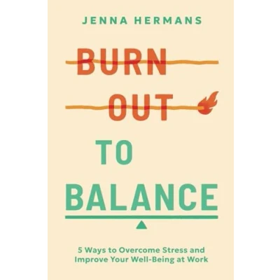 Abbildung von Burnout to Balance: 5 Ways Overcome Stress and Improve Your Well Being at Work