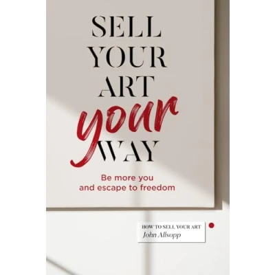 Abbildung von Sell Your Art, Way: Be more you and escape to freedom