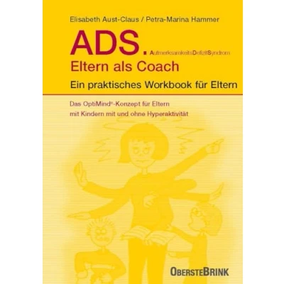 Abbildung von ADS. Eltern als Coach.: Ein praktisches Workbook für Eltern. Das OptiMind® Konzept mit Kindern und ohne Hyperaktivität. Praktische Tipps zum Umgang ADS