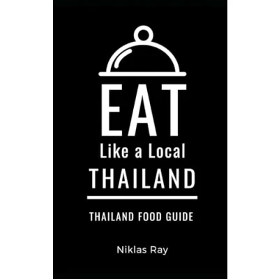 Abbildung von Eat Like a Local Thailand: Thailand Food Guide (Eat World Countries, Band 12)