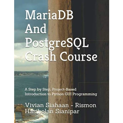 Abbildung von MariaDB And PostgreSQL Crash Course: A Step by Step, Project Based Introduction to Python GUI Programming