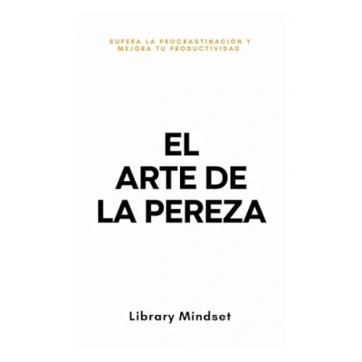Abbildung von El Arte de la Pereza: Supera Procrastinación y Mejora tu Productividad