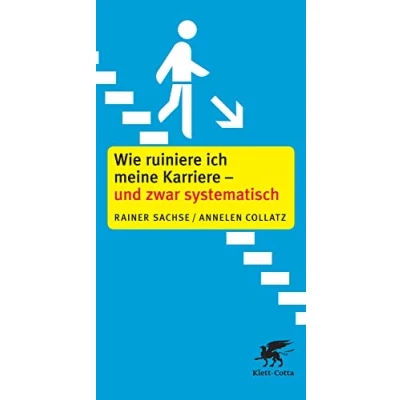 Abbildung von Wie ruiniere ich meine Karriere und zwar systematisch