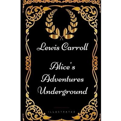 Abbildung von Alice&#039;s Adventures Underground: By Lewis Carroll Illustrated