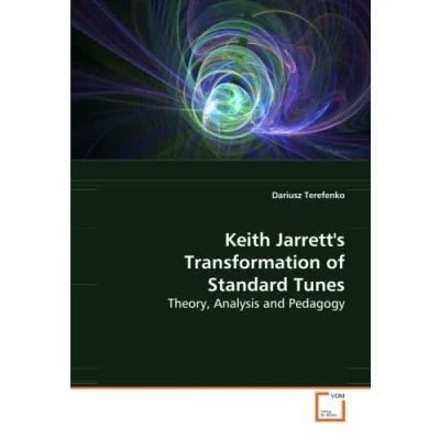 Abbildung von Keith Jarrett&#039;s Transformation of Standard Tunes: Theory, Analysis and Pedagogy