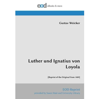 Abbildung von Luther und Ignatius von Loyola: [Reprint of the Original from 1889]