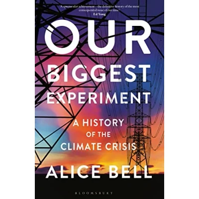 Abbildung von Our Biggest Experiment: A History of THE Climate Crisis SHORTLISTED FOR WAINWRIGHT PRIZE CONSERVATION WRITING