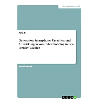 Abbildung von Generation Smartphone. Ursachen und Auswirkungen von Cybermobbing in den sozialen Medien