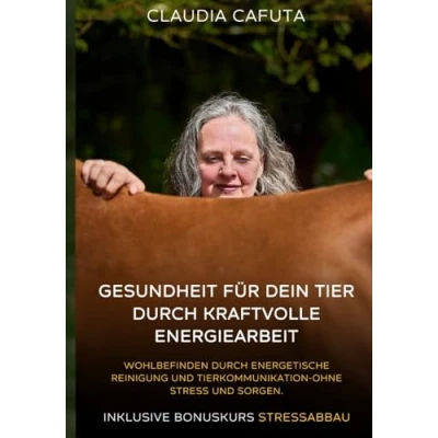 Abbildung von Gesundheit für dein Tier durch kraftvolle Energiearbeit: Wohlbefinden energetische Reinigung und Tierkommunikation ohne Stress Sorgen