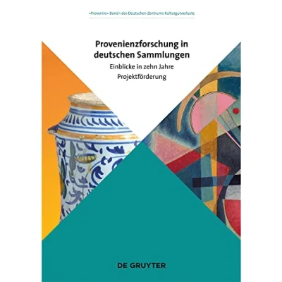 Abbildung von Provenienzforschung in deutschen Sammlungen: Einblicke zehn Jahre Projektförderung (Provenire, 1)