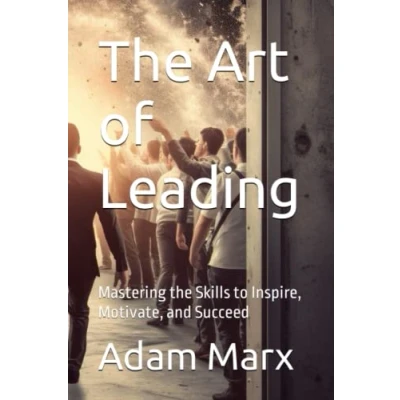 Abbildung von the Art of Leading: Mastering Skills to Inspire, Motivate, and Succeed