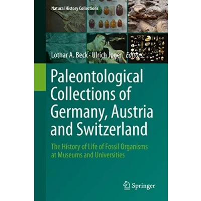 Abbildung von Paleontological Collections of Germany, Austria and Switzerland: The History Life Fossil Organisms at Museums Universities (Natural Collections)