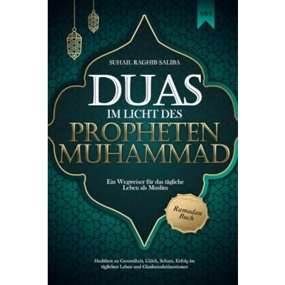 Abbildung von Duas im Licht des Propheten Muhammad: Ein Wegweiser für das tägliche Leben als Muslim Hadithen zu Gesundheit, Glück, Schutz, Erfolg täglichen ... Ramadan Buch (Islamische Bücher)