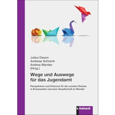 Abbildung von Wege und Auswege für das Jugendamt: Perspektiven Chancen die sozialen Dienste in Krisenzeiten einer Gesellschaft im Wandel