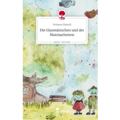 Abbildung von Die Glasmännchen und der Mutmachstern. Life is a Story story.one