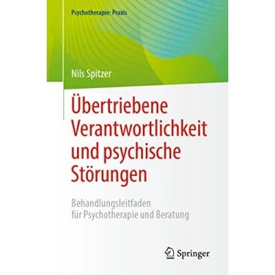 Abbildung von Übertriebene Verantwortlichkeit und psychische Störungen: Behandlungsleitfaden für Psychotherapie Beratung (Psychotherapie: Praxis)