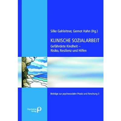Abbildung von Klinische Sozialarbeit: Gefährdete Kindheit Risiko, Resilienz und Hilfe (Beiträge zur psychosozialen Praxis Forschung)