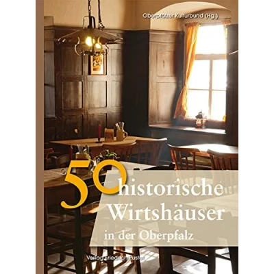 Abbildung von 50 historische Wirtshäuser in der Oberpfalz: Hrsg.: Oberpfälzer Kulturbund (Bayerische Geschichte)