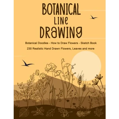 Abbildung von Botanical Line Drawing Doodles How to Draw Flowers Sketch Book: and Plants Book Illustrations Workbook 230 Realistic Hand Drawn Flowers, Leaves more