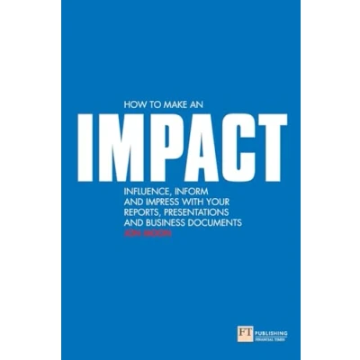Abbildung von How to make an IMPACT: Influence, inform and impress with your Reports, Presentations Business Documents: ... charts graphs (Financial Times)