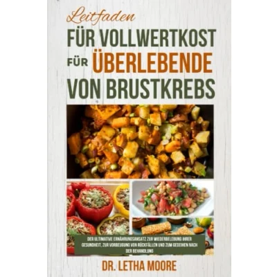 Abbildung von Leitfaden für Vollwertkost Überlebende von Brustkrebs: der ultimative Ernährungsansatz zur Wiederbelebung Ihrer Gesundheit, Vorbeugung Rückfällen und zum Gedeihen nach Behandlung