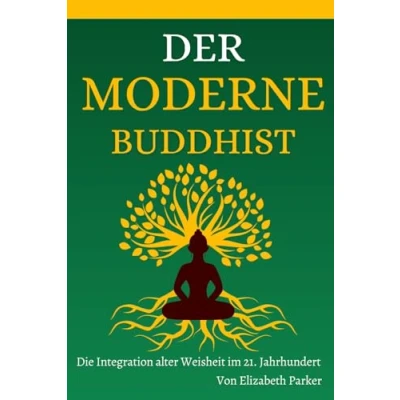 Abbildung von Der Moderne Buddhist: Die Integration alter Weisheit im 21. Jahrhundert