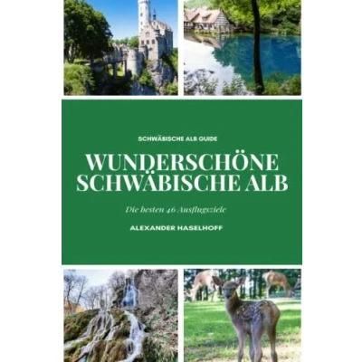 Abbildung von Wunderschöne Schwäbische Alb die schönsten 46 Ausflugsziele, Du unbedingt entdecken solltest!: Reiseführer mit Sehenswürdigkeiten, Übersichtskarten, Wander &amp; Restaurant Tipps