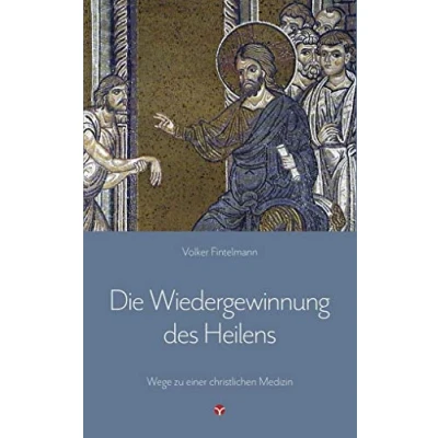 Abbildung von Die Wiedergewinnung des Heilens: Wege zu einer christlichen Medizin