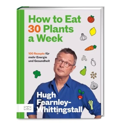 Abbildung von How to Eat 30 Plants a Week: 100 pflanzenbasierte Rezepte für mehr Energie und Gesundheit der Sunday Times Bestseller