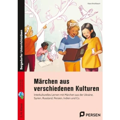 Abbildung von Märchen aus verschiedenen Kulturen: Interkulturelles Lernen mit der Ukraine, Syrien, Russland, Persien, Indien und Co. (3. 4. Klasse)