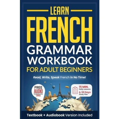 Abbildung von Learn French: Grammar Workbook + Textbook for Adult Beginners: Master French with 15 Minute Lessons, Practical Exercises, and Essential Rules to Live By (Easy French, Band 1)