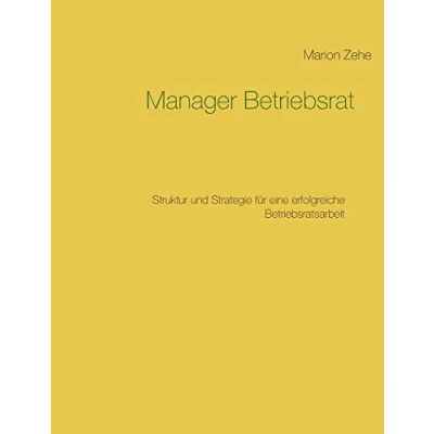 Abbildung von Manager Betriebsrat: Struktur und Strategie für eine erfolgreiche Betriebsratsarbeit